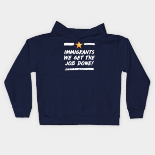 immigrants (we get the job done) Kids Hoodie